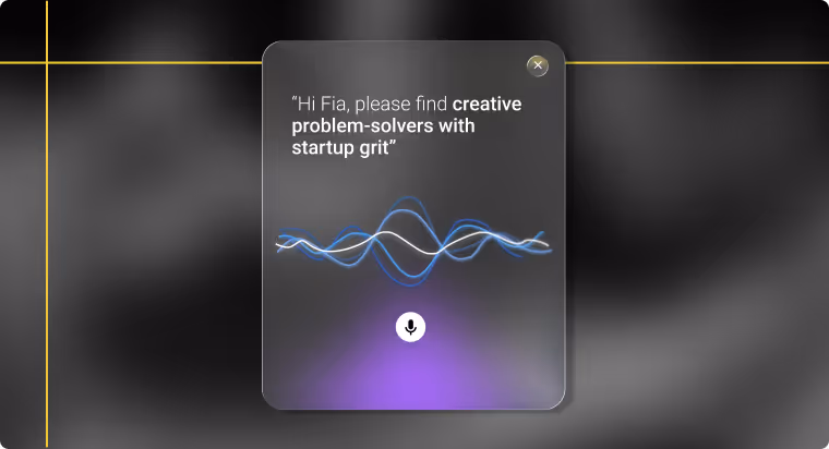 Voice interface displaying request: 'Hi Fia, please find creative problem-solvers with startup grit' and a microphone icon.